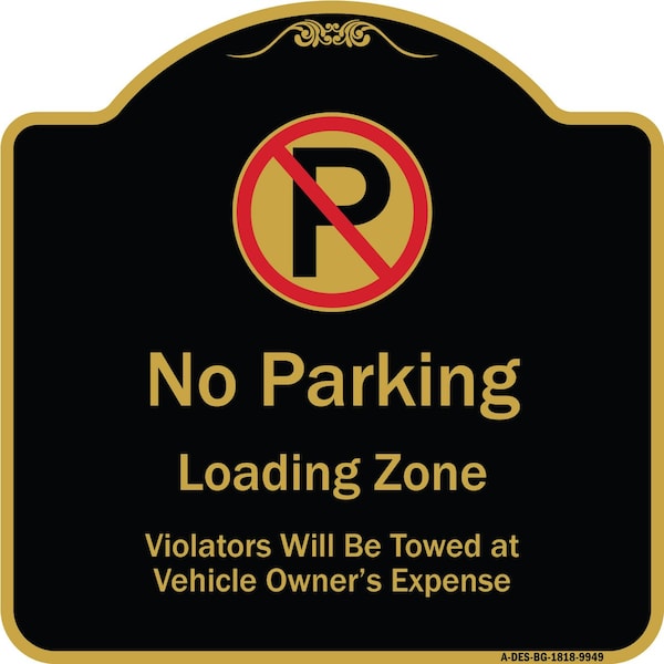 Designer Series-No Parking Loading Zone Violators Will Be Towed Vehicle Own, 18" x 18", BG-1818-9949